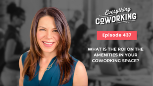 Everything Coworking Episode 437: What Is the ROI on the Amenities in Your Coworking Space?