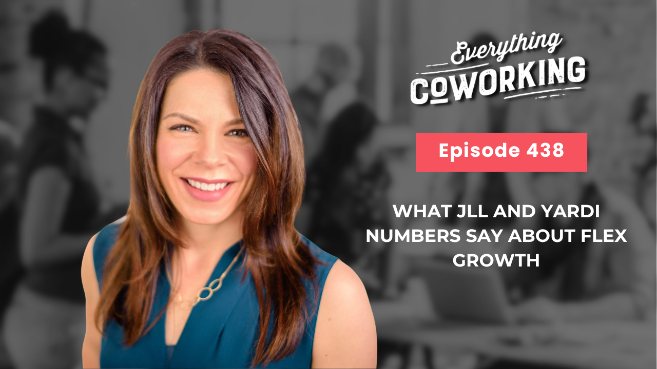 Everything Coworking Episode 438: What JLL and Yardi Numbers Say About Flex Growth